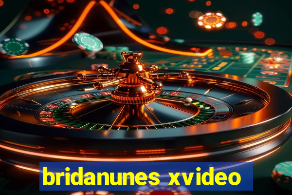 bridanunes xvideo